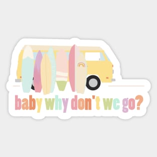 baby why don't we go - version 1 Sticker